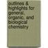 Outlines & Highlights For General, Organic, And Biological Chemistry