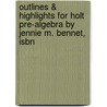 Outlines & Highlights For Holt Pre-Algebra By Jennie M. Bennet, Isbn door Jennie Bennet