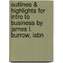 Outlines & Highlights For Intro To Business By James L. Burrow, Isbn