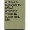 Outlines & Highlights For Native American Voices By Susan Lobo, Isbn by Susan Lobo