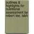 Outlines & Highlights For Nutritional Assessment By Robert Lee, Isbn