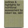 Outlines & Highlights For Nutritional Assessment By Robert Lee, Isbn by Robert Lee