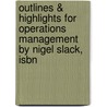 Outlines & Highlights For Operations Management By Nigel Slack, Isbn by Professor Nigel Slack