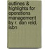 Outlines & Highlights For Operations Management By R. Dan Reid, Isbn