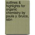 Outlines & Highlights For Organic Chemistry By Paula Y. Bruice, Isbn