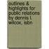 Outlines & Highlights For Public Relations By Dennis L. Wilcox, Isbn