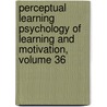 Perceptual Learning Psychology of Learning and Motivation, Volume 36 door Robert Goldstone