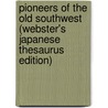 Pioneers Of The Old Southwest (Webster's Japanese Thesaurus Edition) door Inc. Icon Group International