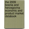 The 2009 Bosnia And Herzegovina Economic And Product Market Databook door Inc. Icon Group International