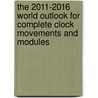 The 2011-2016 World Outlook for Complete Clock Movements and Modules by Inc. Icon Group International