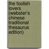 The Foolish Lovers (Webster's Chinese Traditional Thesaurus Edition) by Inc. Icon Group International
