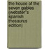 The House of the Seven Gables (Webster''s Spanish Thesaurus Edition)