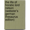 The Life Of Horatio Lord Nelson (Webster's German Thesaurus Edition) door Inc. Icon Group International