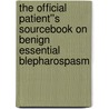 The Official Patient''s Sourcebook on Benign Essential Blepharospasm door Icon Health Publications