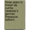 Three Years In Tristan Da Cunha (Webster's German Thesaurus Edition) door Inc. Icon Group International