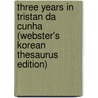 Three Years In Tristan Da Cunha (Webster's Korean Thesaurus Edition) door Inc. Icon Group International