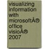 Visualizing Information With MicrosoftÂ® Office VisioÂ® 2007