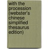 With The Procession (Webster's Chinese Simplified Thesaurus Edition) by Inc. Icon Group International
