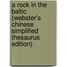 A Rock In The Baltic (Webster's Chinese Simplified Thesaurus Edition) by Inc. Icon Group International
