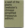 A Waif Of The Plains (Webster's Chinese Simplified Thesaurus Edition) door Inc. Icon Group International