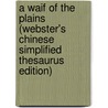 A Waif Of The Plains (Webster's Chinese Simplified Thesaurus Edition) by Inc. Icon Group International