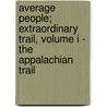 Average People; Extraordinary Trail, Volume I - The Appalachian Trail door Mark Lpn Allen