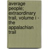 Average People; Extraordinary Trail, Volume I - The Appalachian Trail by Mark Lpn Allen