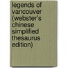 Legends Of Vancouver (Webster's Chinese Simplified Thesaurus Edition) door Inc. Icon Group International