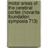 Motor Areas of the Cerebral Cortex (Novartis Foundation Symposia 713)