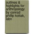 Outlines & Highlights For Anthropology By Conrad Phillip Kottak, Isbn