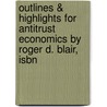 Outlines & Highlights For Antitrust Economics By Roger D. Blair, Isbn by R.W. Blair
