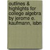 Outlines & Highlights For College Algebra By Jerome E. Kaufmann, Isbn