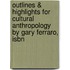 Outlines & Highlights For Cultural Anthropology By Gary Ferraro, Isbn
