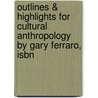 Outlines & Highlights For Cultural Anthropology By Gary Ferraro, Isbn door Gary Ferraro