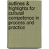 Outlines & Highlights For Cultural Competence In Process And Practice