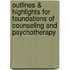 Outlines & Highlights For Foundations Of Counseling And Psychotherapy