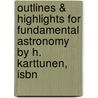 Outlines & Highlights For Fundamental Astronomy By H. Karttunen, Isbn by Karttunen Karttunen