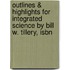 Outlines & Highlights For Integrated Science By Bill W. Tillery, Isbn