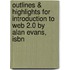 Outlines & Highlights For Introduction To Web 2.0 By Alan Evans, Isbn