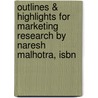 Outlines & Highlights For Marketing Research By Naresh Malhotra, Isbn door Naresh Malhotra