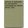 Outlines & Highlights For Persuasive Messages By William Benoit, Isbn door William Benoit