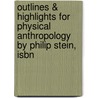 Outlines & Highlights For Physical Anthropology By Philip Stein, Isbn by Philip Stein