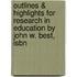 Outlines & Highlights For Research In Education By John W. Best, Isbn