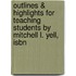 Outlines & Highlights For Teaching Students By Mitchell L. Yell, Isbn