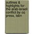 Outlines & Highlights For The Arab-Israeli Conflict By Cq Press, Isbn