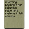 Reforming Payments and Securities Settlement Systems in Latin America door Mario Guadamillas