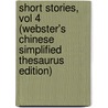 Short Stories, Vol 4 (Webster's Chinese Simplified Thesaurus Edition) door Inc. Icon Group International