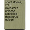 Short Stories, Vol 5 (Webster's Chinese Simplified Thesaurus Edition) door Inc. Icon Group International