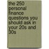 The 250 Personal Finance Questions You Should Ask In Your 20S And 30S