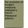 The Evolution Of Modern Medicine (Webster's French Thesaurus Edition) by Inc. Icon Group International